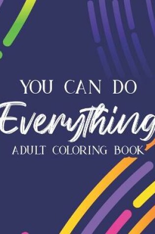 Cover of You Can Do Everything Adult Coloring Book