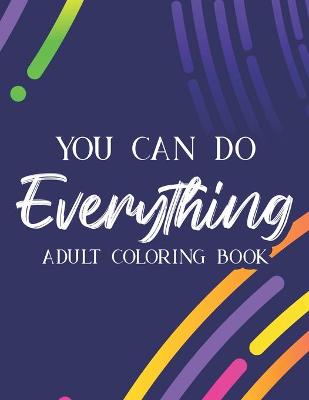 Book cover for You Can Do Everything Adult Coloring Book