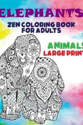 Cover of Zen Coloring Book for Adults - Animals - Large Print - Elephants
