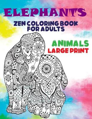 Book cover for Zen Coloring Book for Adults - Animals - Large Print - Elephants