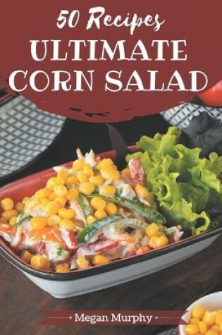 Cover of 50 Ultimate Corn Salad Recipes