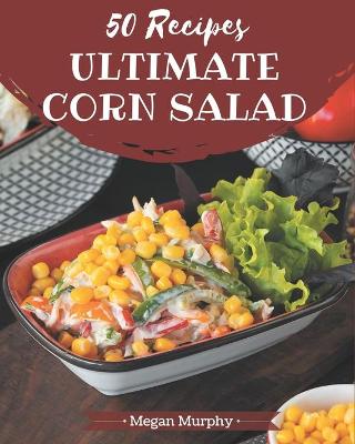 Book cover for 50 Ultimate Corn Salad Recipes