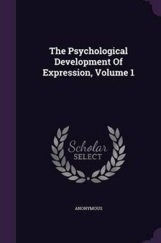 Cover of The Psychological Development of Expression, Volume 1