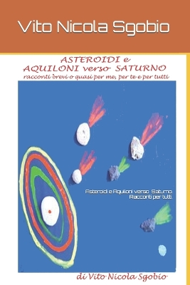 Cover of Asteroidi e Aquiloni verso Saturno. Racconti brevi o quasi per tutti.