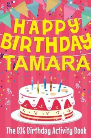 Cover of Happy Birthday Tamara - The Big Birthday Activity Book