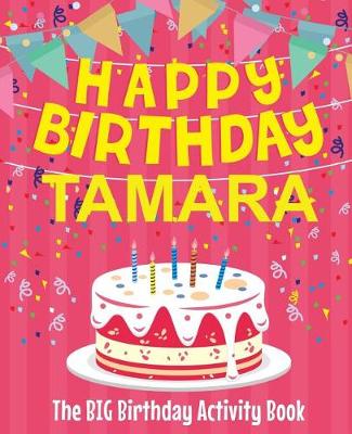 Book cover for Happy Birthday Tamara - The Big Birthday Activity Book