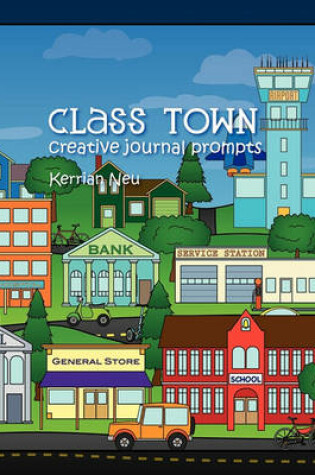 Cover of Class Town - Creative Journal Prompts