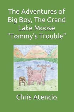 Cover of The Adventures of Big Boy, The Grand Lake Moose-Tommy's Trouble