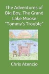 Book cover for The Adventures of Big Boy, The Grand Lake Moose-Tommy's Trouble