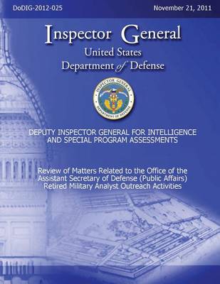 Book cover for Review of Matters Related to the Office of the Assistant Secretary of Defense (Public Affairs) Retired Military Analyst Outreach Activities (DoDIG-2012-25)