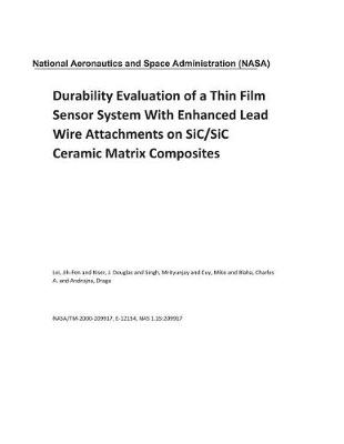 Book cover for Durability Evaluation of a Thin Film Sensor System with Enhanced Lead Wire Attachments on Sic/Sic Ceramic Matrix Composites