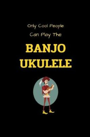 Cover of Only Cool People Can Play The BANJO UKULELE