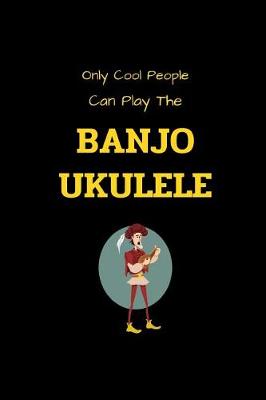 Book cover for Only Cool People Can Play The BANJO UKULELE