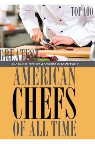Cover of Greatest American Chefs of All Time