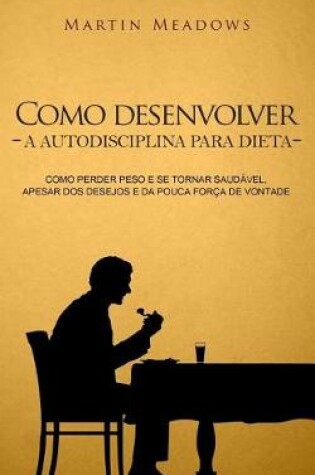 Cover of Como desenvolver a autodisciplina para dieta