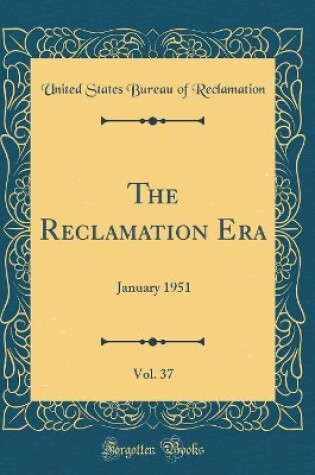 Cover of The Reclamation Era, Vol. 37: January 1951 (Classic Reprint)