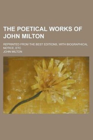 Cover of The Poetical Works of John Milton; Reprinted from the Best Editions, with Biographical Notice, Etc
