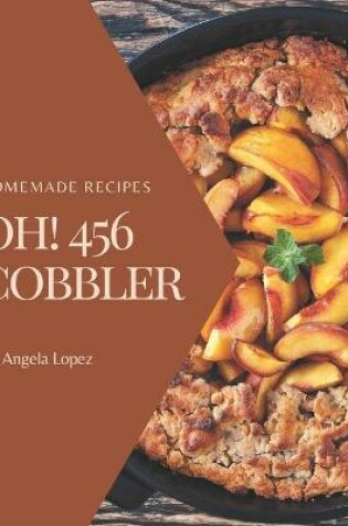 Cover of Oh! 456 Homemade Cobbler Recipes