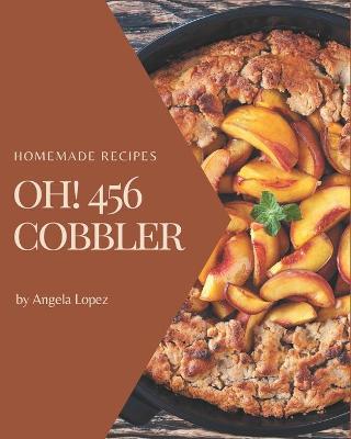 Book cover for Oh! 456 Homemade Cobbler Recipes
