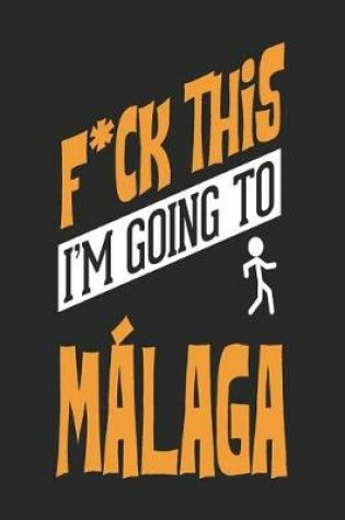 Cover of F*CK THIS I'M GOING TO Malaga