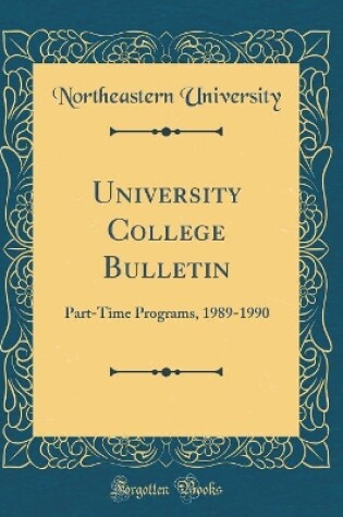 Cover of University College Bulletin: Part-Time Programs, 1989-1990 (Classic Reprint)