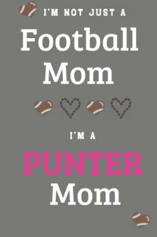 Cover of I'm Not Just A Football Mom I'm A Punter Mom