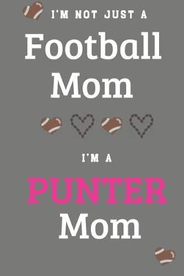 Book cover for I'm Not Just A Football Mom I'm A Punter Mom