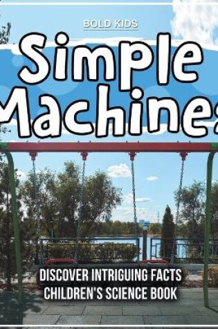 Cover of Simple Machines - Learning About Them - Children's Science Book