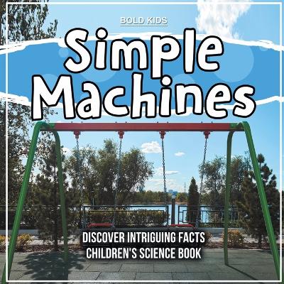 Book cover for Simple Machines - Learning About Them - Children's Science Book