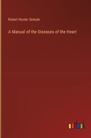 Cover of A Manual of the Diseases of the Heart