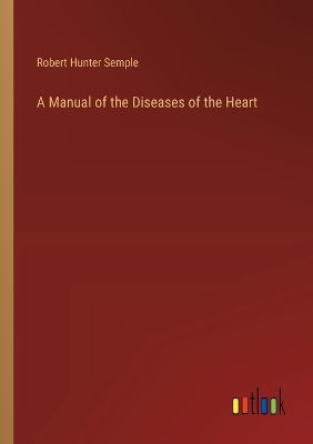 Book cover for A Manual of the Diseases of the Heart