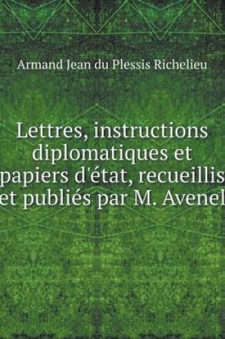 Cover of Lettres, instructions diplomatiques et papiers d'�tat, recueillis et publi�s par M. Avenel