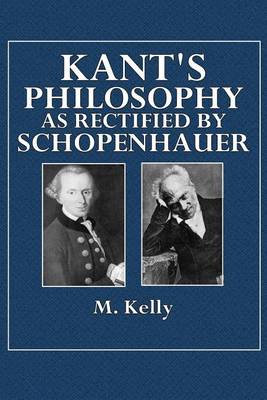 Book cover for Kant's Philosophy as Rectified by Schopenhauer