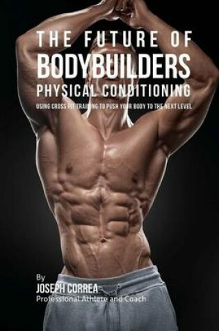 Cover of The Future of Bodybuilders Physical Conditioning
