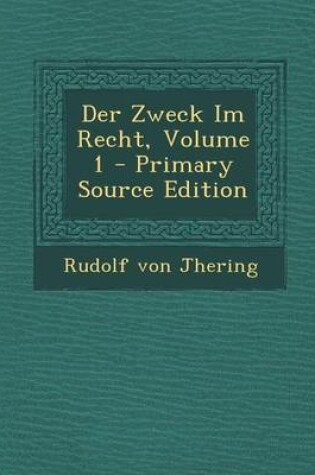 Cover of Der Zweck Im Recht, Volume 1