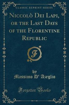 Book cover for Niccolò Dei Lapi, or the Last Days of the Florentine Republic (Classic Reprint)