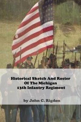 Cover of Historical Sketch And Roster Of The Michigan 13th Infantry Regiment