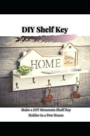 Cover of Make a DIY Mountain Shelf Key Holder in a Few Hours
