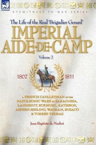 Cover of Imperial Aide-De-Camp - A French Cavalryman of the Napoleonic Wars at Saragossa, Landshut, Eckmuhl, Ratisbon, Aspern-Essling, Wagram, Busaco & Torres Vedras