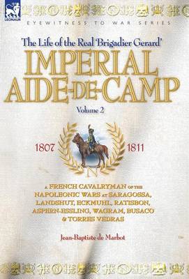 Book cover for Imperial Aide-De-Camp - A French Cavalryman of the Napoleonic Wars at Saragossa, Landshut, Eckmuhl, Ratisbon, Aspern-Essling, Wagram, Busaco & Torres Vedras