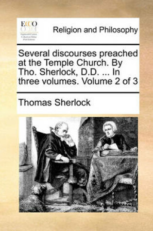 Cover of Several Discourses Preached at the Temple Church. by Tho. Sherlock, D.D. ... in Three Volumes. Volume 2 of 3