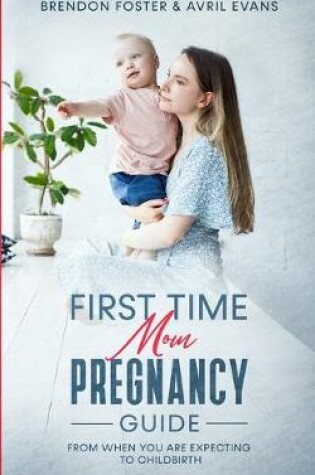 Cover of First-Time Mom's Pregnancy Guide