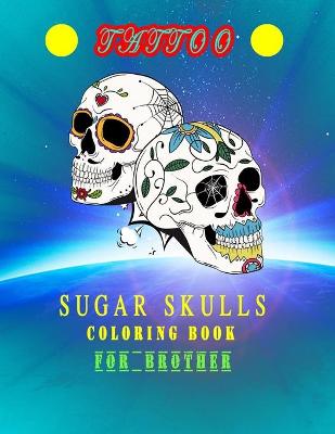 Book cover for sugar skulls tattoo coloring book For brother