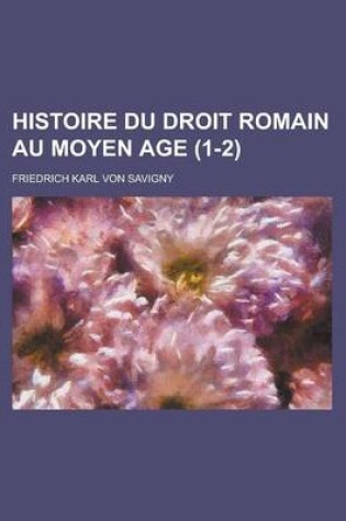 Cover of Histoire Du Droit Romain Au Moyen Age (1-2)