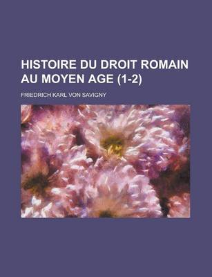 Book cover for Histoire Du Droit Romain Au Moyen Age (1-2)