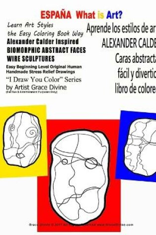 Cover of ESPANA What is Art Aprende los estilos de arte ALEXANDER CALDER Caras abstractas facil y divertido libro de colorear