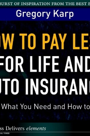 Cover of How to Pay Less for Life and Auto Insurance