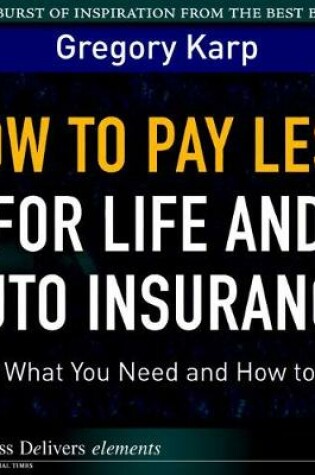 Cover of How to Pay Less for Life and Auto Insurance