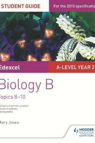 Cover of Edexcel A-level Year 2 Biology B Student Guide: Topics 8-10
