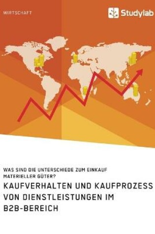 Cover of Kaufverhalten und Kaufprozess von Dienstleistungen im B2B-Bereich. Was sind die Unterschiede zum Einkauf materieller Güter?